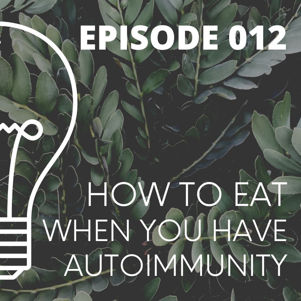 012 - How to EAT When You Have Autoimmunity