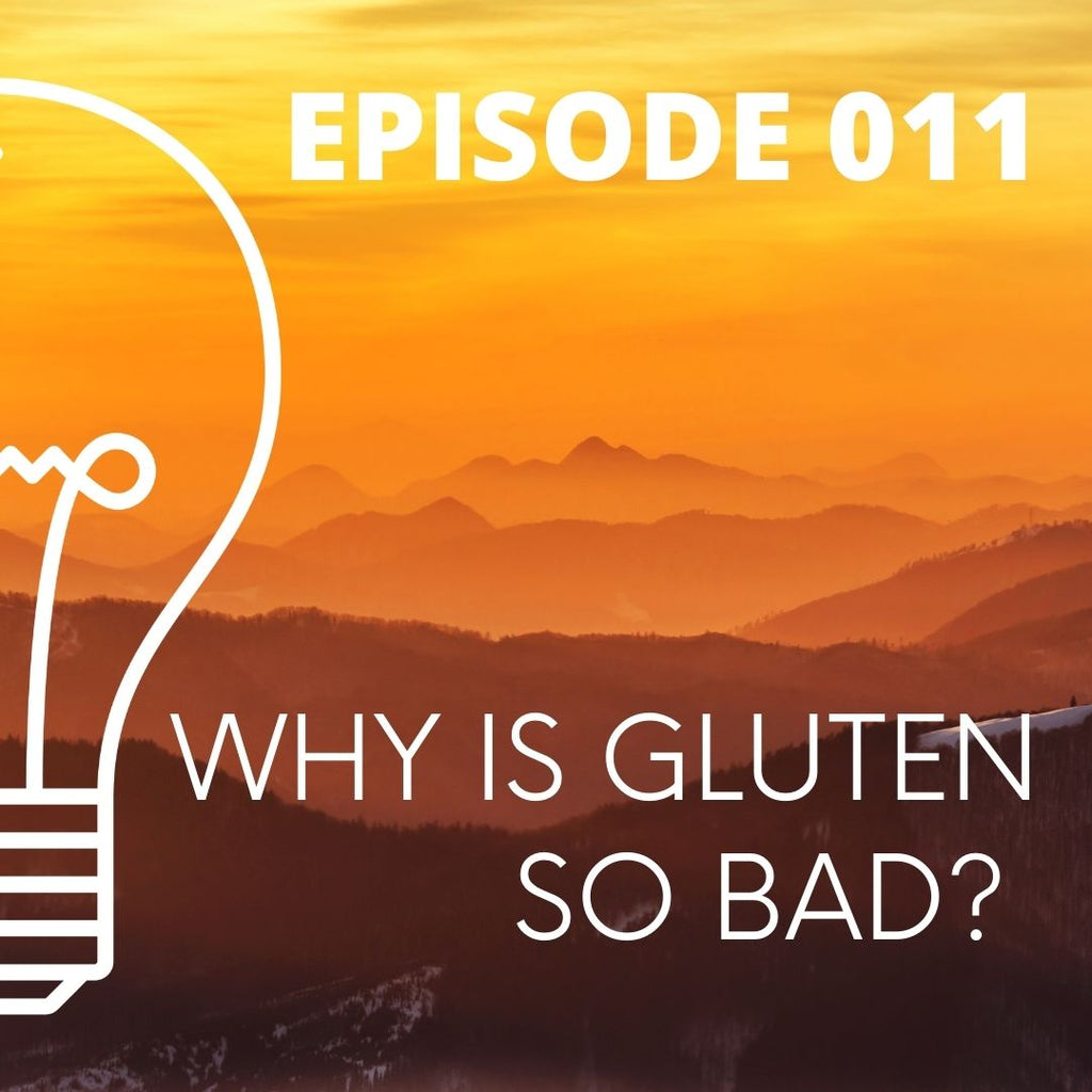 011 - Why Is Gluten So Bad?