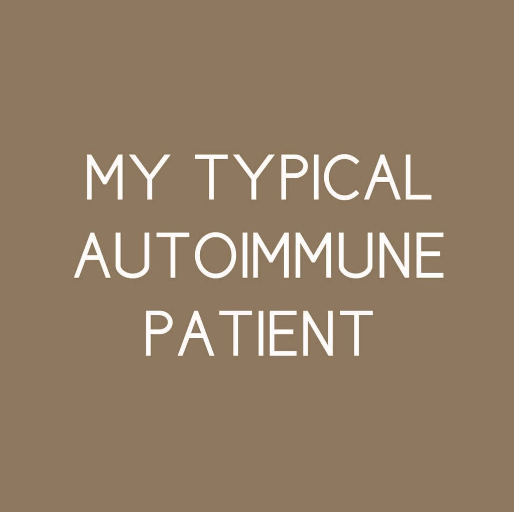 My Typical Autoimmune Patient