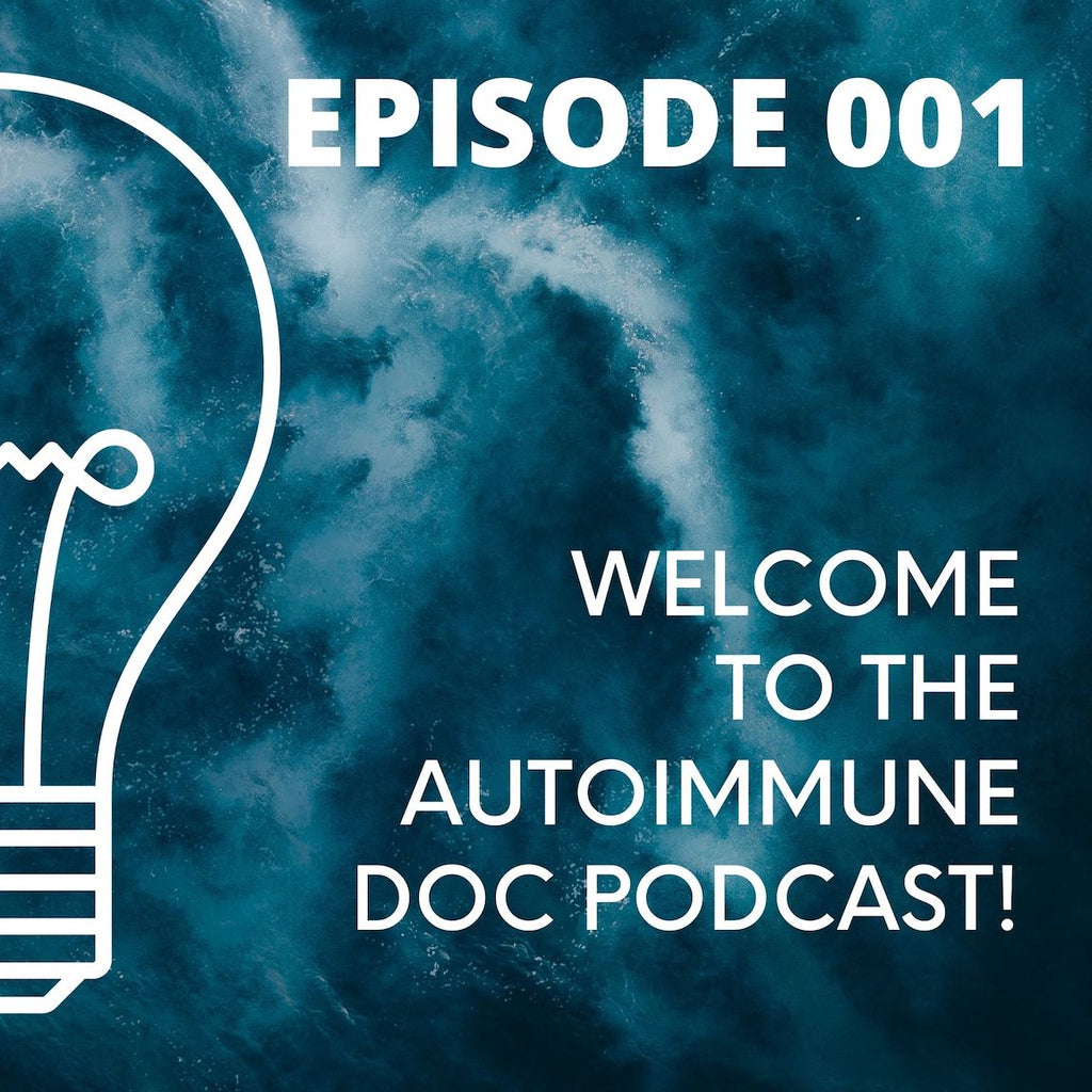 001 - Welcome to the Autoimmune Doc Podcast!