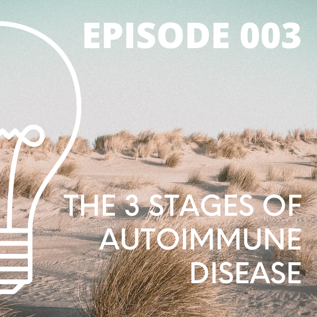 003 - The 3 Stages of Autoimmune Disease– Autoimmune Doc Podcast