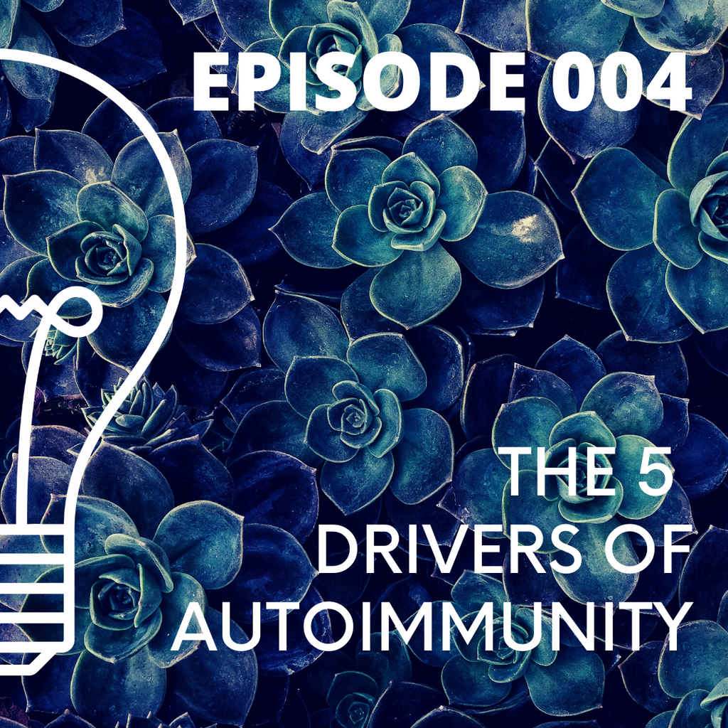 004 - The 5 Drivers of Autoimmunity