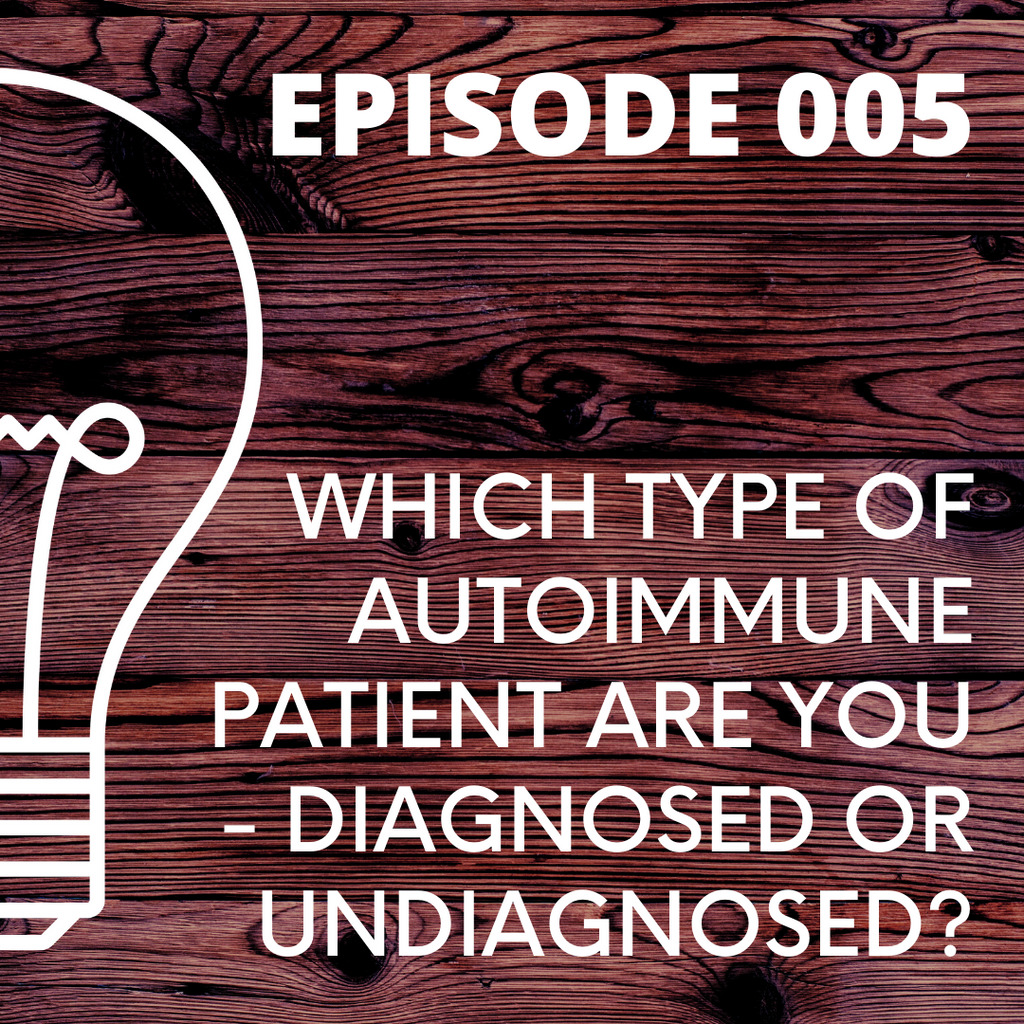 005 - Which Type of Autoimmune Patient Are You - Diagnosed or Undiagnosed?