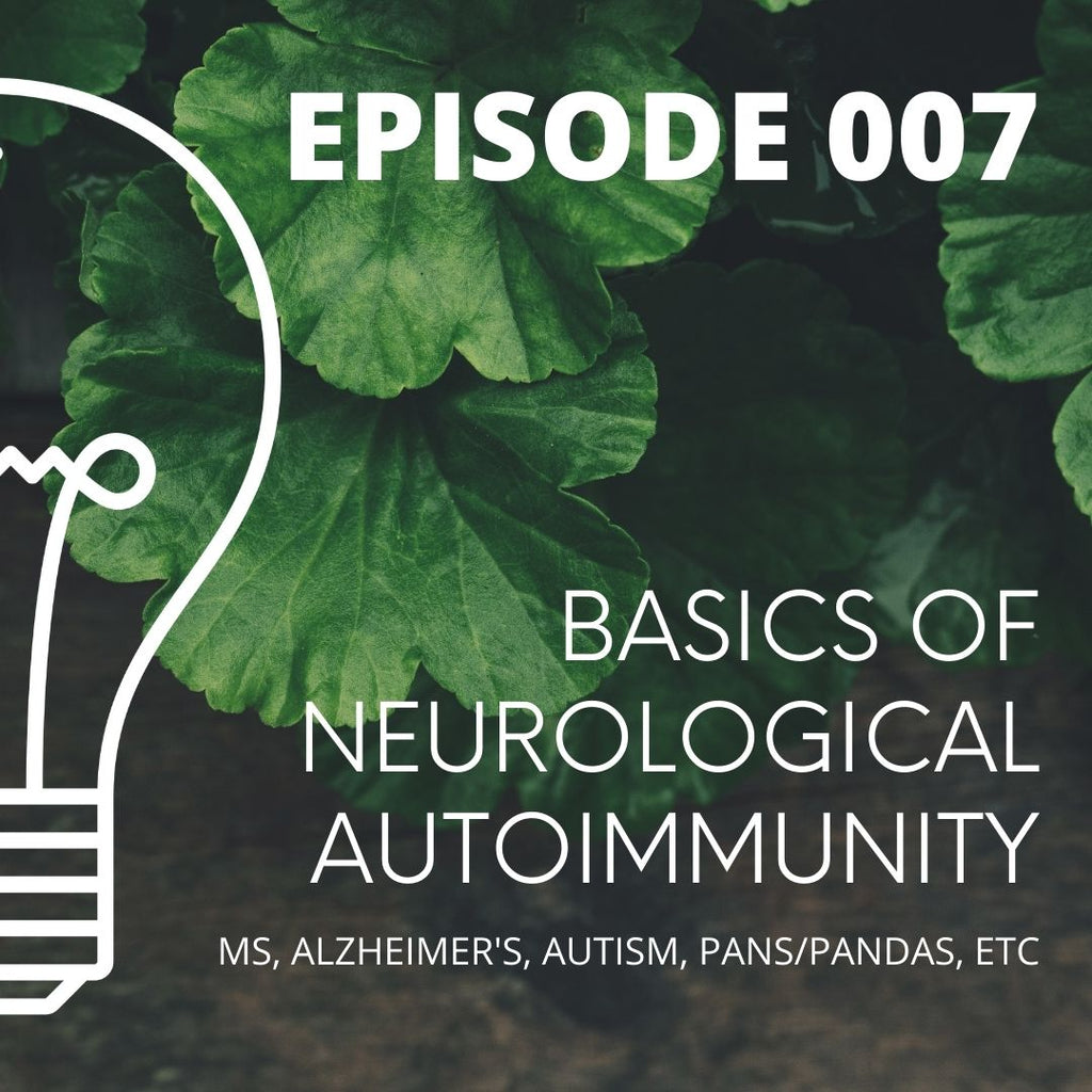 007 - Basics of Neurological Autoimmunity - MS, Alzheimer's, Autism, PANS/PANDAS, etc